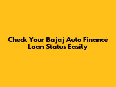 Check Your Bajaj Auto Finance Loan Status Easily