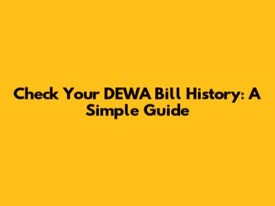 Check Your DEWA Bill History: A Simple Guide