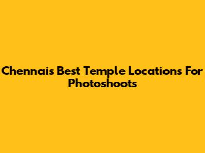 Chennai's Best Temple Locations For Photoshoots