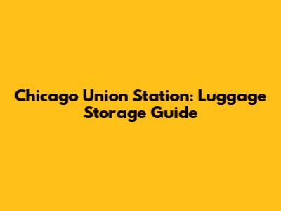 Chicago Union Station: Luggage Storage Guide