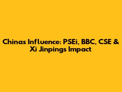 China's Influence: PSEi, BBC, CSE & Xi Jinping's Impact