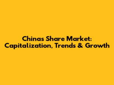 China's Share Market: Capitalization, Trends & Growth