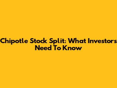 Chipotle Stock Split: What Investors Need To Know