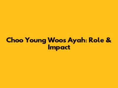Choo Young Woo's Ayah: Role & Impact
