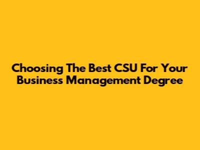 Choosing The Best CSU For Your Business Management Degree