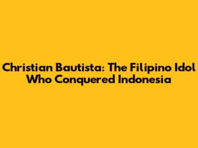 Christian Bautista: The Filipino Idol Who Conquered Indonesia