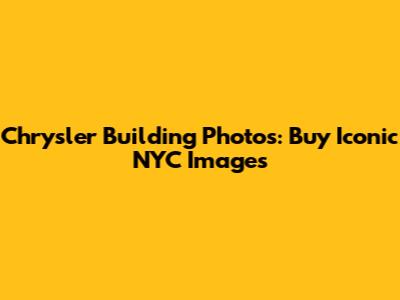 Chrysler Building Photos: Buy Iconic NYC Images