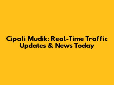 Cipali Mudik: Real-Time Traffic Updates & News Today