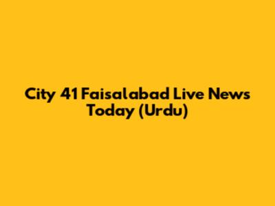 City 41 Faisalabad Live News Today (Urdu)