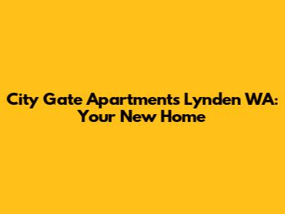 City Gate Apartments Lynden WA: Your New Home