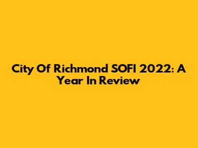City Of Richmond SOFI 2022: A Year In Review