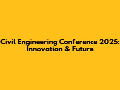 Civil Engineering Conference 2025: Innovation & Future