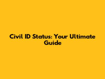 Civil ID Status: Your Ultimate Guide