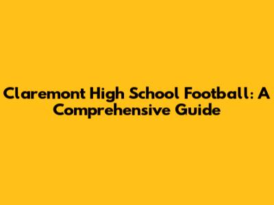 Claremont High School Football: A Comprehensive Guide