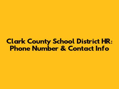 Clark County School District HR: Phone Number & Contact Info
