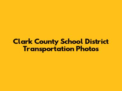 Clark County School District Transportation Photos