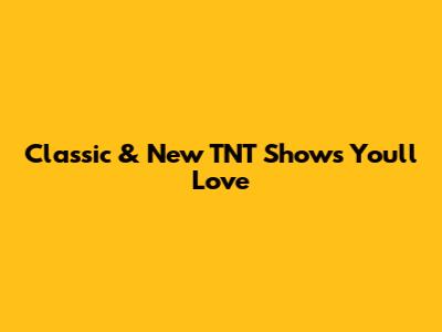 Classic & New TNT Shows You'll Love