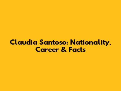Claudia Santoso: Nationality, Career & Facts