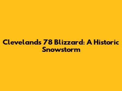 Cleveland's '78 Blizzard: A Historic Snowstorm