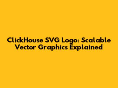 ClickHouse SVG Logo: Scalable Vector Graphics Explained