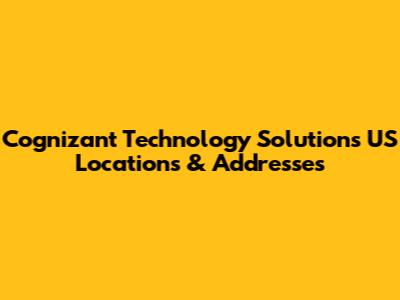 Cognizant Technology Solutions US Locations & Addresses