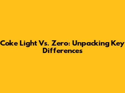 Coke Light Vs. Zero: Unpacking Key Differences