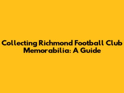 Collecting Richmond Football Club Memorabilia: A Guide
