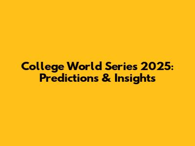 College World Series 2025: Predictions & Insights
