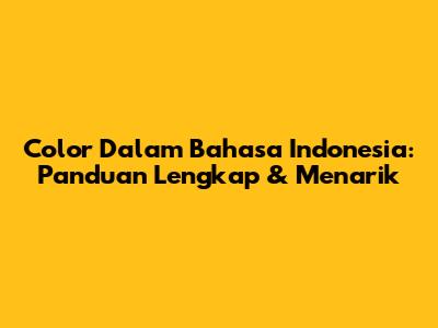 Color Dalam Bahasa Indonesia: Panduan Lengkap & Menarik