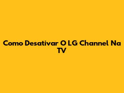 Como Desativar O LG Channel Na TV