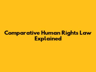 Comparative Human Rights Law Explained