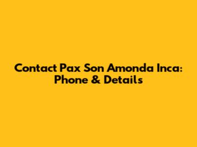 Contact Pax Son Amonda Inca: Phone & Details