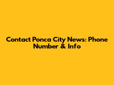 Contact Ponca City News: Phone Number & Info