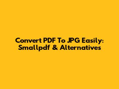 Convert PDF To JPG Easily: Smallpdf & Alternatives