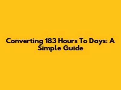 Converting 183 Hours To Days: A Simple Guide