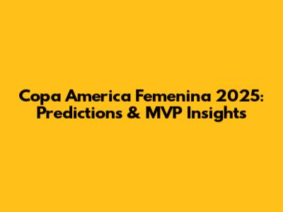 Copa America Femenina 2025: Predictions & MVP Insights