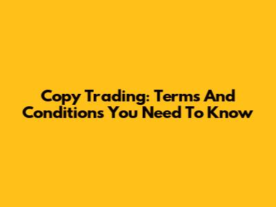 Copy Trading: Terms And Conditions You Need To Know