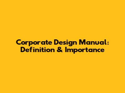 Corporate Design Manual: Definition & Importance