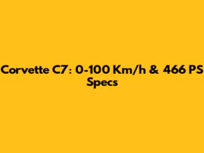 Corvette C7: 0-100 Km/h & 466 PS Specs