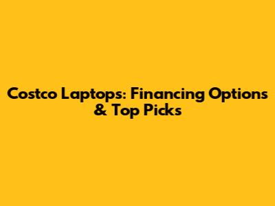 Costco Laptops: Financing Options & Top Picks