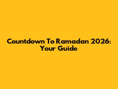 Countdown To Ramadan 2026: Your Guide