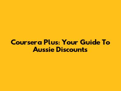 Coursera Plus: Your Guide To Aussie Discounts