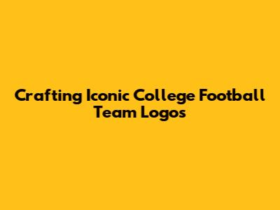 Crafting Iconic College Football Team Logos