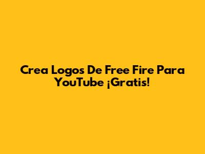 Crea Logos De Free Fire Para YouTube ¡Gratis!