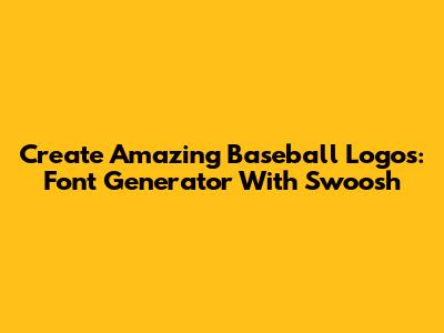 Create Amazing Baseball Logos: Font Generator With Swoosh