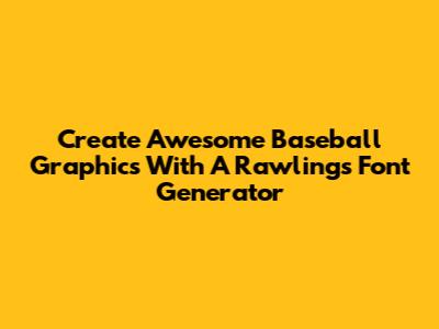 Create Awesome Baseball Graphics With A Rawlings Font Generator