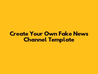 Create Your Own Fake News Channel Template