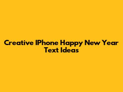 Creative IPhone Happy New Year Text Ideas