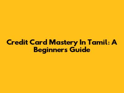 Credit Card Mastery In Tamil: A Beginner's Guide
