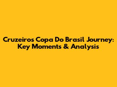 Cruzeiro's Copa Do Brasil Journey: Key Moments & Analysis